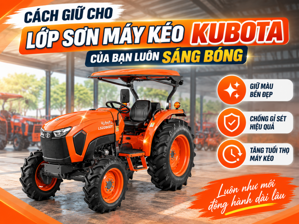 CÁCH GIỮ CHO LỚP SƠN MÁY KÉO KUBOTA CỦA BẠN LUÔN SÁNG BÓNG 1 CÁCH GIỮ CHO LỚP SƠN MÁY KÉO KUBOTA CỦA BẠN LUÔN SÁNG BÓNG